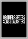 Brothers, Sisters, Sons, & Daughters